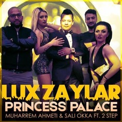 Muharrem Ahmeti & Sali Okka Ft. 2 Step - Princess Palace (Lux Zaylar Remix)