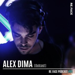 RE.FACE Podcast - ALEX DIMA [Outcast]
