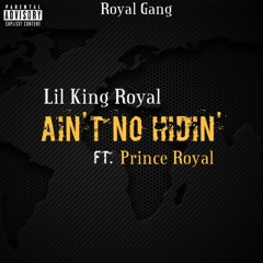 Lil King Royal x Prince Royal - Ain't No Hidin'