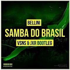 Bellini - Samba Do Brasil (VSNS & JXR Bootleg)