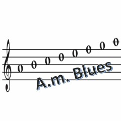 The A.m. Blues
