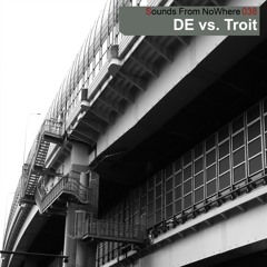 Sounds From NoWhere Podcast #038 - DE vs. Troit