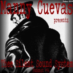 Manny Cuevas Presentz Thee Silent Sound System Podcast #96 - August 19th 2017'