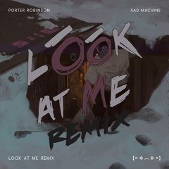 Porter Robinson - Sad Machine (LOOK AT ME Bootleg Remix)