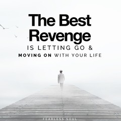 The Best Revenge Is Letting Go & Moving On With Your Life... (Motivational Speech)