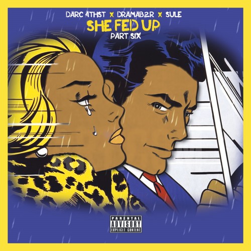 She Fed Up Part 6 - Darc' 4thst x Dramab2r x Sule (Prod. Sule)