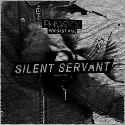 Phormix Podcast # 100  • Silent Servant •