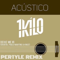 Acústico 1Kilo - Deixe-me ir (Pertyle Remix)