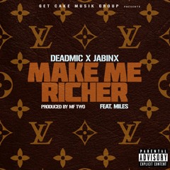 Make Me Richer Feat. Miles (Produced by MF TWO)- DEADMIC x JABINX