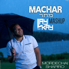 Mordechai Shapiro - Machar (Mashup)
