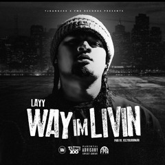 Layy - Way Im Livin (Produced By FeezyDisABangah)