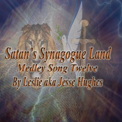 Satan's Synagogue Land Medley Song Twelve
