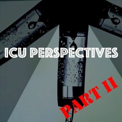 CritMedic - Episode 20 - ICU Perspectives - Part II