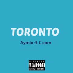 Aymix ft C.com - Toronto