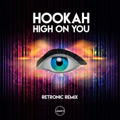 Hookah - High On You (Retronic Remix) Out now