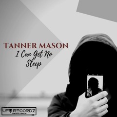 Tanner Mason - I Can Get No Sleep