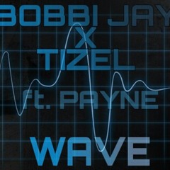 BOBBI JAY X TIZEL - Wave Ft. Payne (Original Mix)