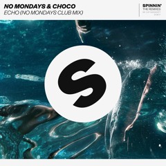 No Mondays & Choco - Echo (No Mondays Club Mix) [OUT NOW]