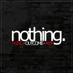 Nothing (ft. J King & Alfa) *FREE DL* (Prod. by The Trill)