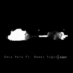Emre Pala feat. Demet Tuğcu - Adam [FREE DOWNLOAD]