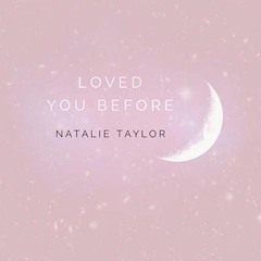Natalie Taylor - Loved You Before