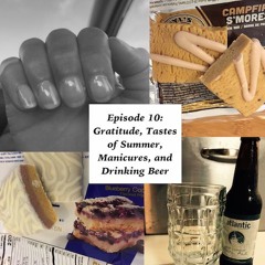 Ep 10: Gratitude, Tastes of Summer, Manicures, and Drinking Beer