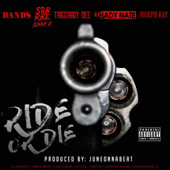 Band$, SOB x RBE (Slimmy B), Triggaboy Dee, Shady Nate, Joseph Kay - Ride Or Die (p. JuneOnnaBeat)