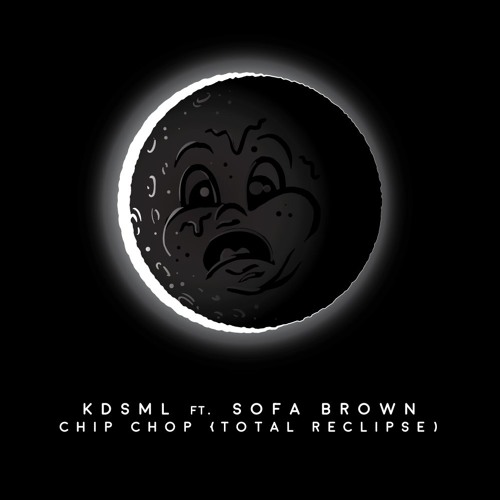 KDSML ft. SOFA BROWN - CHIP CHOP (TOTAL RECLIPSE)
