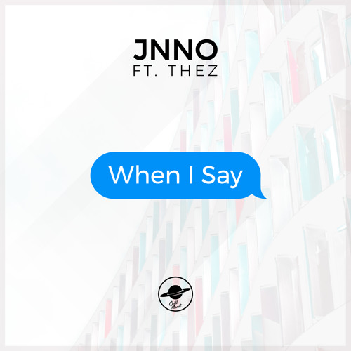 JNNO - When I Say (ft. THEZ)