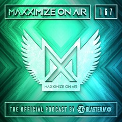 Blasterjaxx present Maxximize On Air #167