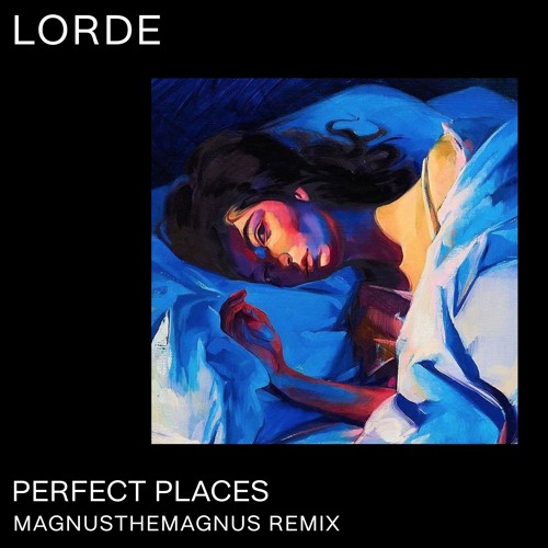 Lorde - Perfect Places (MagnusTheMagnus Remix)