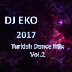 Dj Eko - 2017 Turkish Dance Mix Vol 2