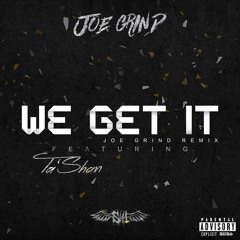 Joe Grind - We Get It Feat. Ta'Shan (Joe Grind Remix)