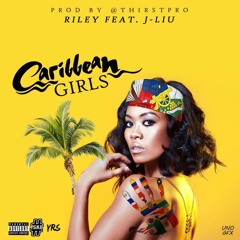 Riley Feat . J-Liu - Carribean Girls (Prod.By ThirstPro)