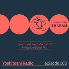 Yoshitoshi Radio 003 - Live from Heart Miami Pt. 2 + Aaaron Guest Mix