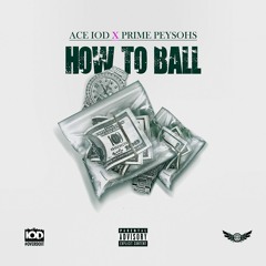 Prime Peysohs Ft. Ace Iod - "How To Ball"