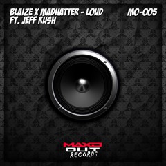 Blaize X Madhatter! - LOUD Ft. Jeff Kush