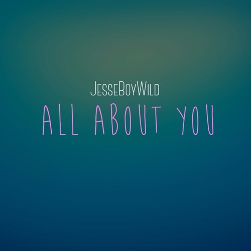 JesseBoyWild - All About You