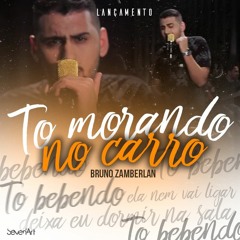Bruno Zamberlan - To Morando No Carro