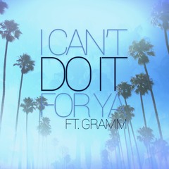 I Can't Do It For Ya ft. Gramm