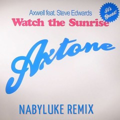 Axwell feat Steve Edwards - Watch The Sunrise (Nabyluke Remix)