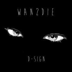 WAN2DIE - D - Sign