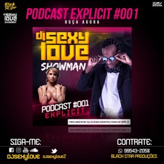 PODCAST 001 EXPLICIT DO ((( DJ SEXY LOVE SHOWMAN )))NEUTRO SEM FACÇÃO