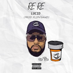 Lucid - Re Re (Prod. Flip N'Gawd)