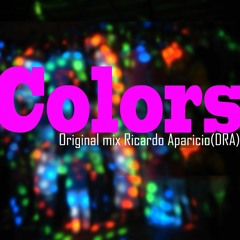 Colors -Original mix - Ricardo Aparicio DRA