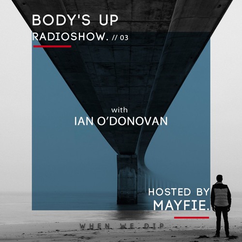 Body's Up Radioshow 003 w/ Ian O'Donovan [Hosted by Mayfie]