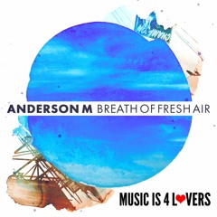 Anderson M - Breath of Fresh Air (Original Mix) [MI4L.com] -- FREE DOWNLOAD