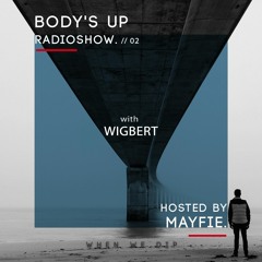 Body's Up Radioshow 002 w/ Wigbert [Hosted by Mayfie]
