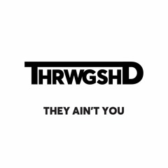 THRWNGSHD - They Ain't You