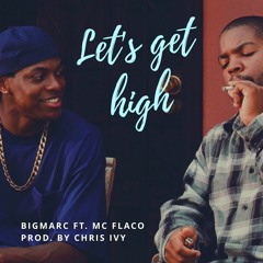 Let's Get High Ft. MC Flaco (Prod. by Chris Ivy)